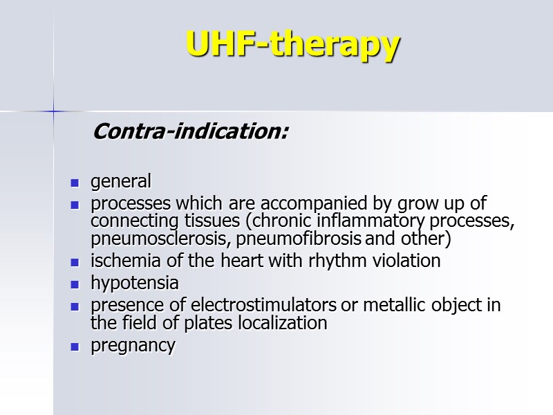 UHF-therapy      Contra-indication:   general processes which are accompanied